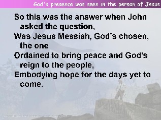 God's presence was seen in the person of Jesus