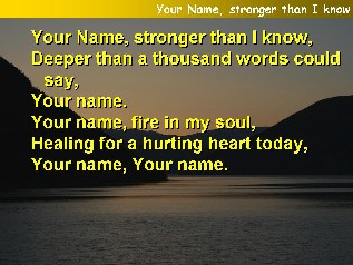 Your name, stronger than I know