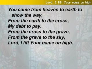 Lord, I lift your name on high