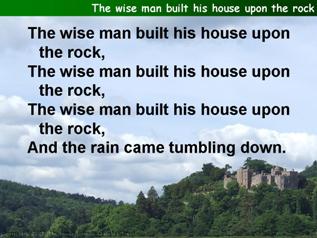 The wise man built his house upon the rock