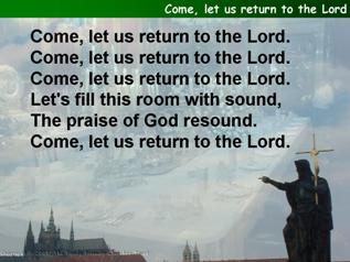 Come, let us return to the Lord