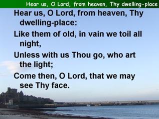 Hear us, O Lord, from heaven, Thy dwelling place