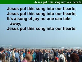Jesus put this song into our hearts