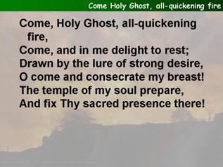 Come Holy Ghost, all-quickening fire
