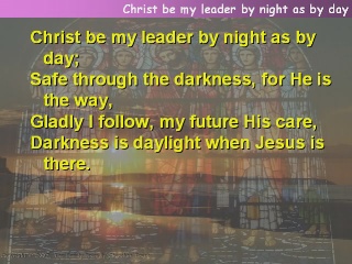 Christ be my leader by night as by day