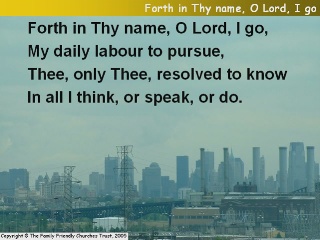 Forth in Thy name, O Lord, I go
