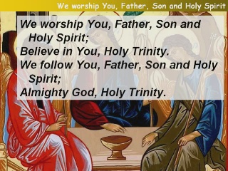 We worship you, Father, Son and Holy Spirit