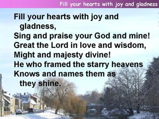 Fill your hearts with joy and gladness