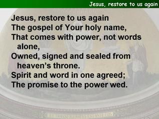 Jesus, restore to us again
