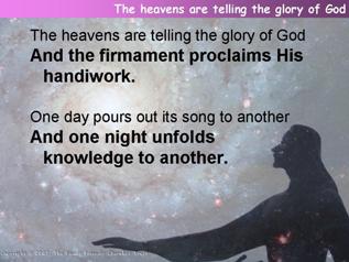 The heavens are telling the glory of God (Psalm 19)