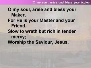 O my soul, arise and bless Your Maker