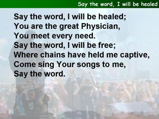 Say the word, I will be healed