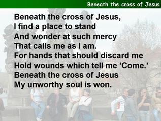 Beneath the cross of Jesus, I find