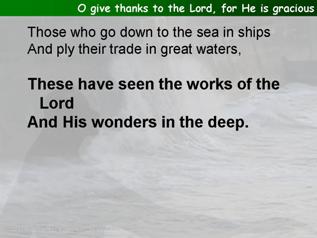 O give thanks to the Lord, for He is gracious (Psalm 107.1-3,23-32)