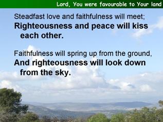 Lord, You were favourable to Your land (Psalm 85:8-13)