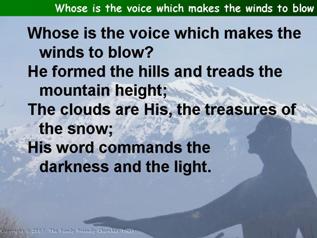 Whose is the voice which makes the winds to blow