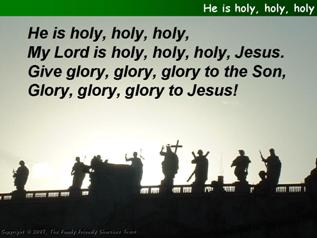 He is holy, holy, holy
