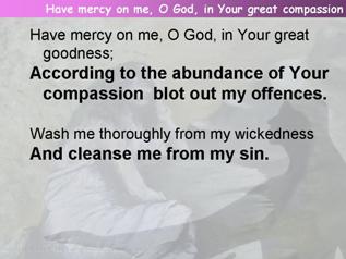 Have mercy on me, O God, in Your great compassion (Psalm 51:1-11)