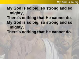 My God is so big, so strong and so mighty
