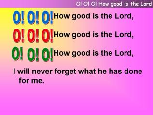 O O O how good is the Lord