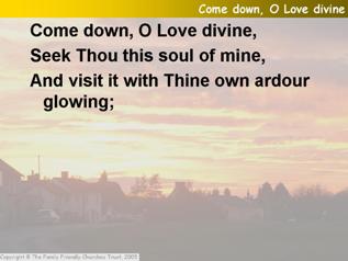 Come down, O love divine