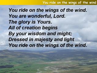 You ride on the wings of the wind