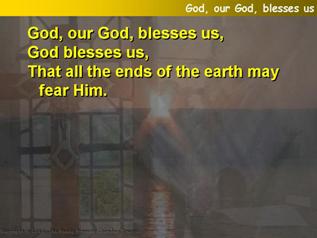 God, our God, blesses us