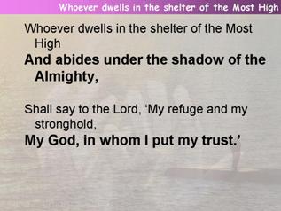 Whoever dwells in the shelter of the Most High  (Psalm 91:1-2,9-16)