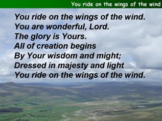 You ride on the wings of the wind