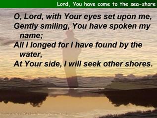 Lord, You have come to the sea-shore