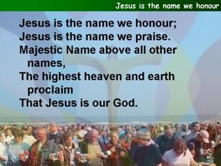 Jesus is the name we honour