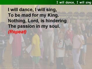 I will dance, I will sing,