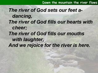 Down the mountain the river flows