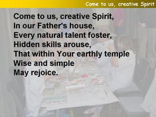 Come to us, creative Spirit