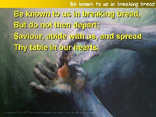 Be known to us in breaking bread,