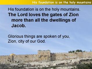 His foundation is on the holy mountains (Psalm 87)