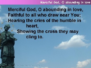 Merciful God, O abounding in love