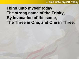 I bind unto myself today