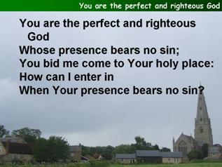 You are the perfect and righteous God