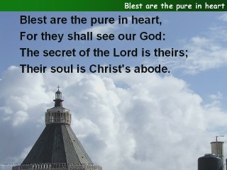 Blest are the pure in heart