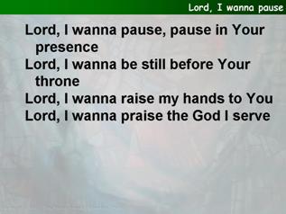 Lord, I wanna pause