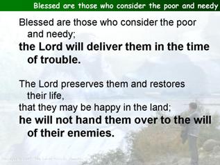 Blessed are those who consider the poor and needy (Psalm 41)