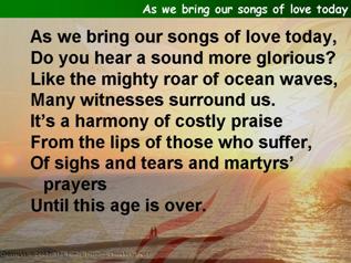 As we bring our songs of love today
