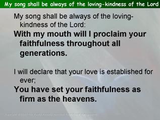 My song shall be always of the loving-kindness of the Lord (Psalm 89.1-4, 15-18)