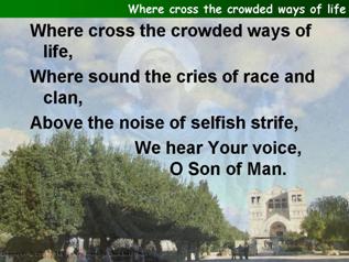 Where cross the crowded ways of life