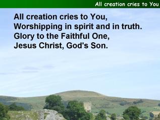 All creation cries to you