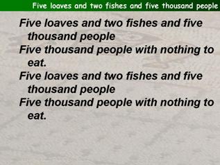 Five loaves and two fishes and five thousand people