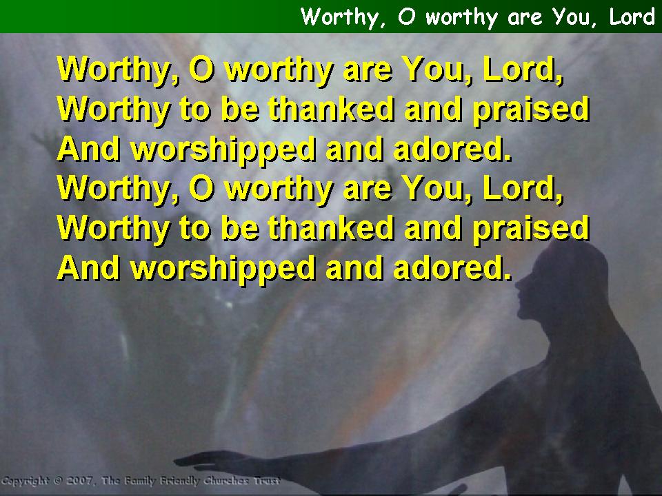 Worthy, O worthy are you Lord