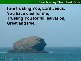 I am trusting Thee (You) Lord Jesus