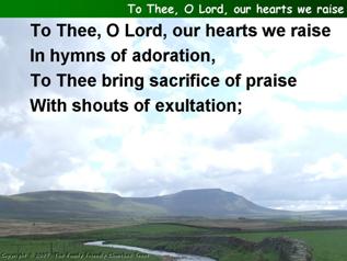 To thee, O Lord, our hearts we raise